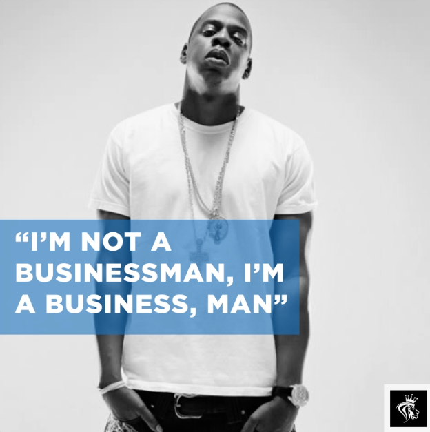 “I’m not a Businessman, I’m a Business, Man”